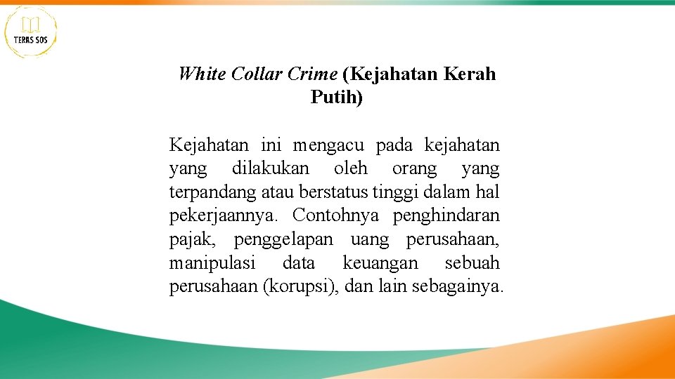 White Collar Crime (Kejahatan Kerah Putih) Kejahatan ini mengacu pada kejahatan yang dilakukan oleh