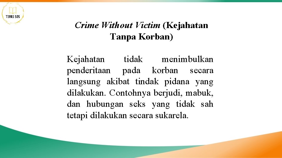 Crime Without Victim (Kejahatan Tanpa Korban) Kejahatan tidak menimbulkan penderitaan pada korban secara langsung