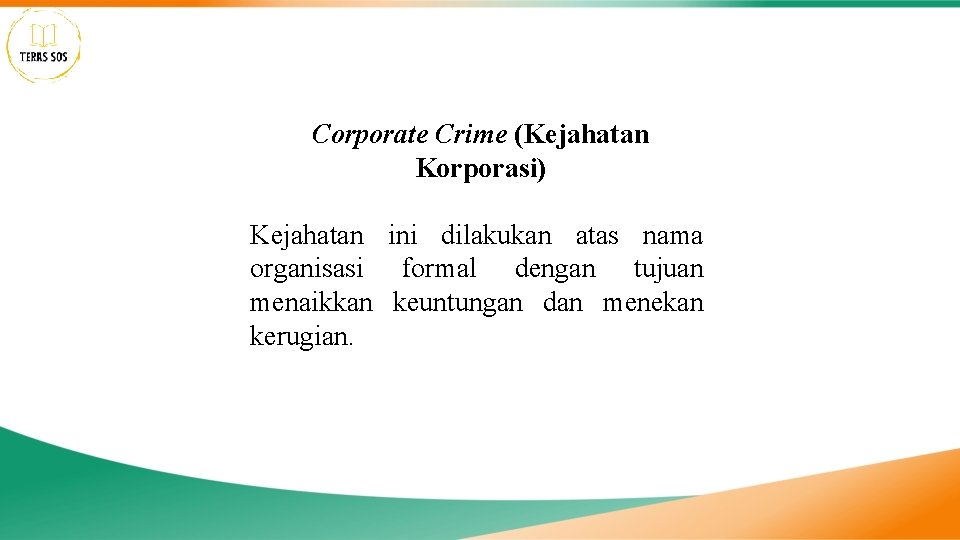 Corporate Crime (Kejahatan Korporasi) Kejahatan ini dilakukan atas nama organisasi formal dengan tujuan menaikkan