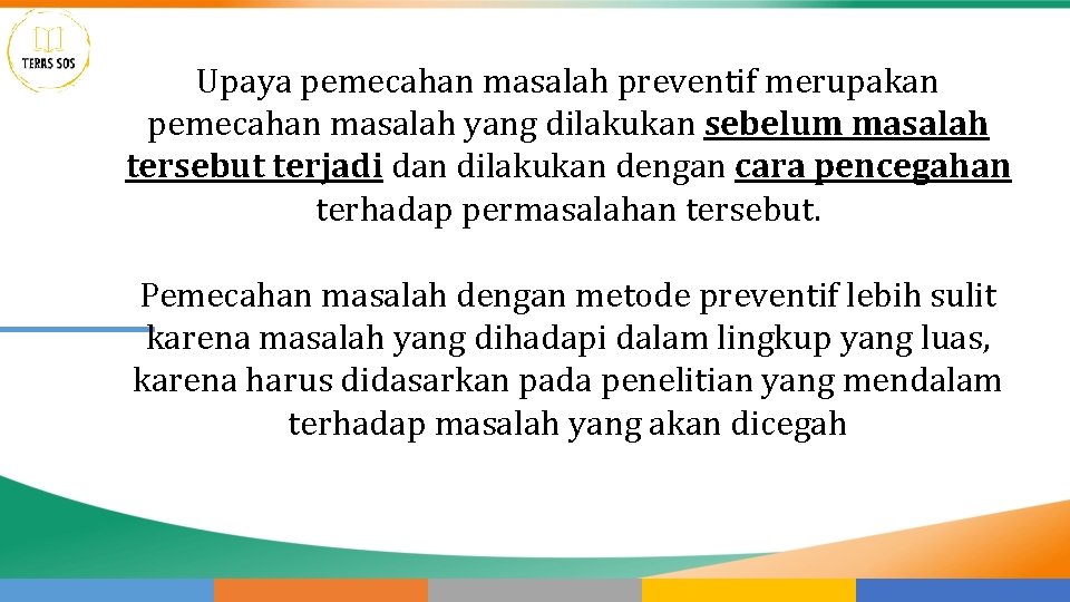 Upaya pemecahan masalah preventif merupakan pemecahan masalah yang dilakukan sebelum masalah tersebut terjadi dan