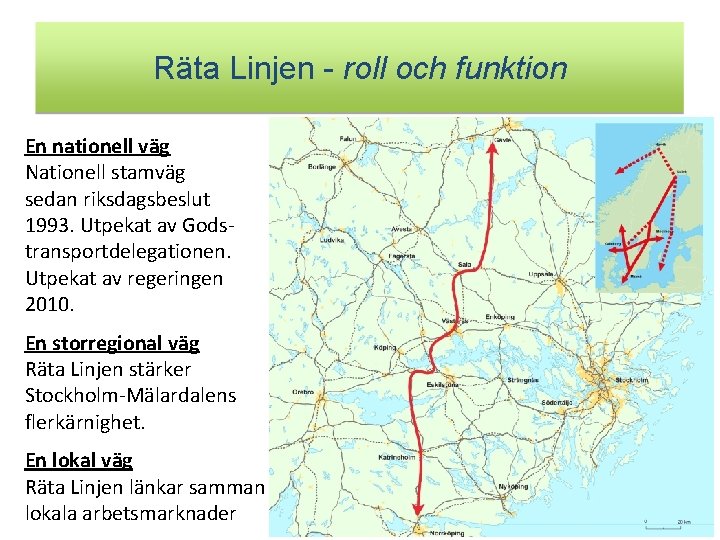 Räta Linjen - roll och funktion En nationell väg Nationell stamväg sedan riksdagsbeslut 1993.