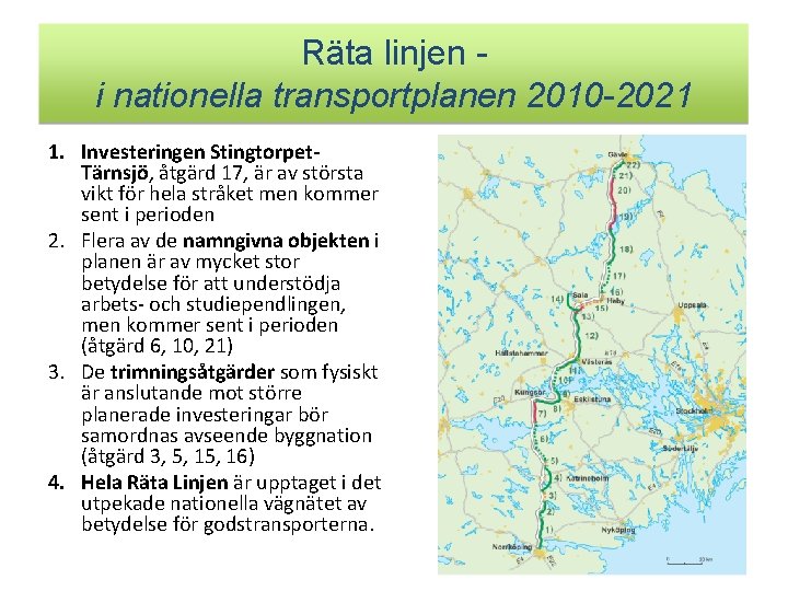 Räta linjen i nationella transportplanen 2010 -2021 1. Investeringen Stingtorpet. Tärnsjö, åtgärd 17, är
