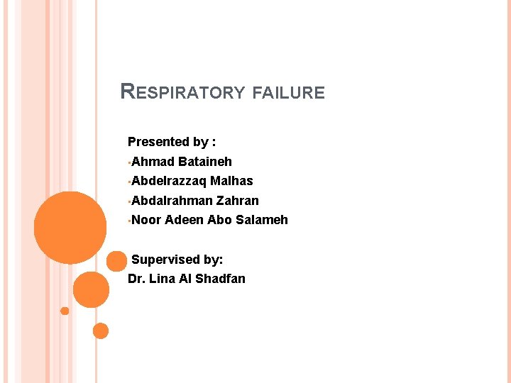 RESPIRATORY FAILURE Presented by : • Ahmad Bataineh • Abdelrazzaq Malhas • Abdalrahman •