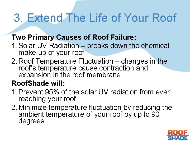 3. Extend The Life of Your Roof Two Primary Causes of Roof Failure: 1.