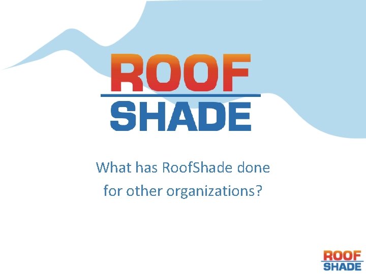 What has Roof. Shade done for other organizations? 