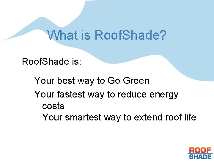 What is Roof. Shade? Roof. Shade is: Your best way to Go Green Your
