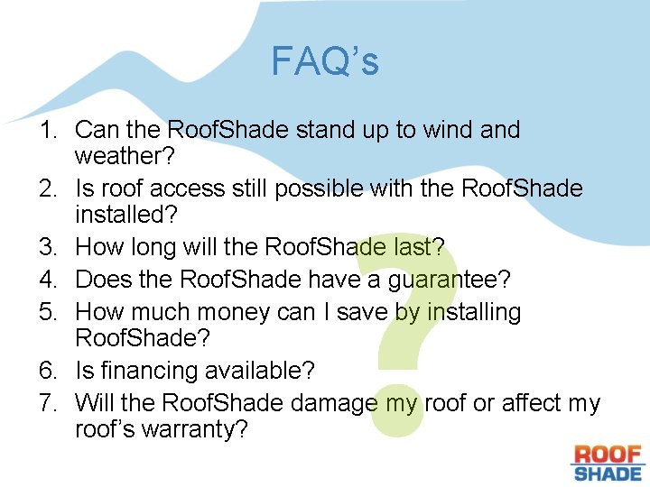 FAQ’s 1. Can the Roof. Shade stand up to wind and weather? 2. Is