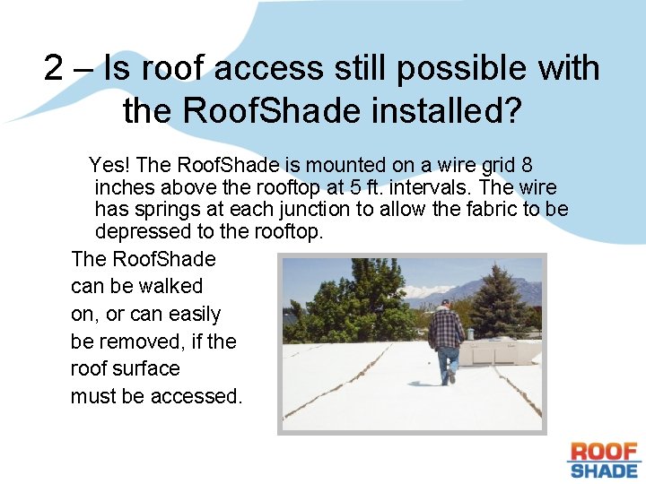 2 – Is roof access still possible with the Roof. Shade installed? Yes! The