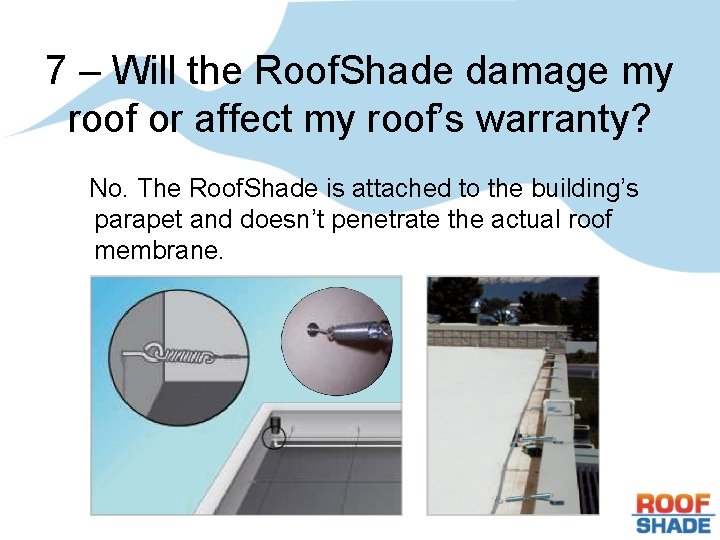 7 – Will the Roof. Shade damage my roof or affect my roof’s warranty?
