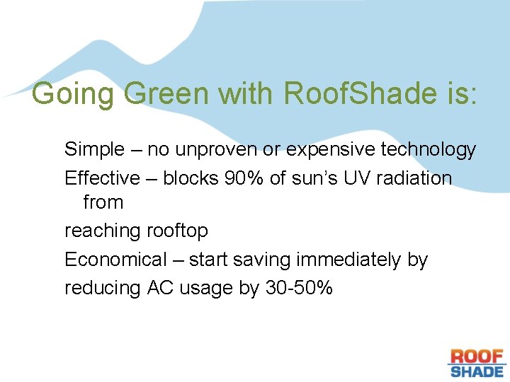 Going Green with Roof. Shade is: Simple – no unproven or expensive technology Effective