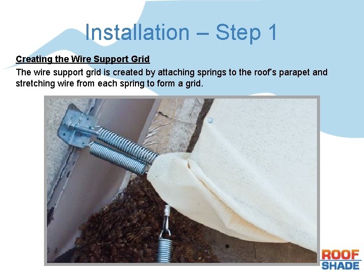 Installation – Step 1 Creating the Wire Support Grid The wire support grid is