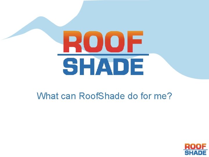 What can Roof. Shade do for me? 