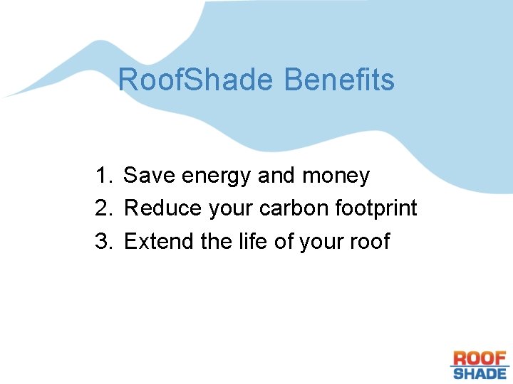 Roof. Shade Benefits 1. Save energy and money 2. Reduce your carbon footprint 3.