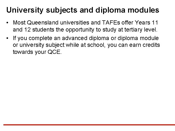 University subjects and diploma modules • Most Queensland universities and TAFEs offer Years 11 University subjects and diploma modules • Most Queensland universities and TAFEs offer Years 11