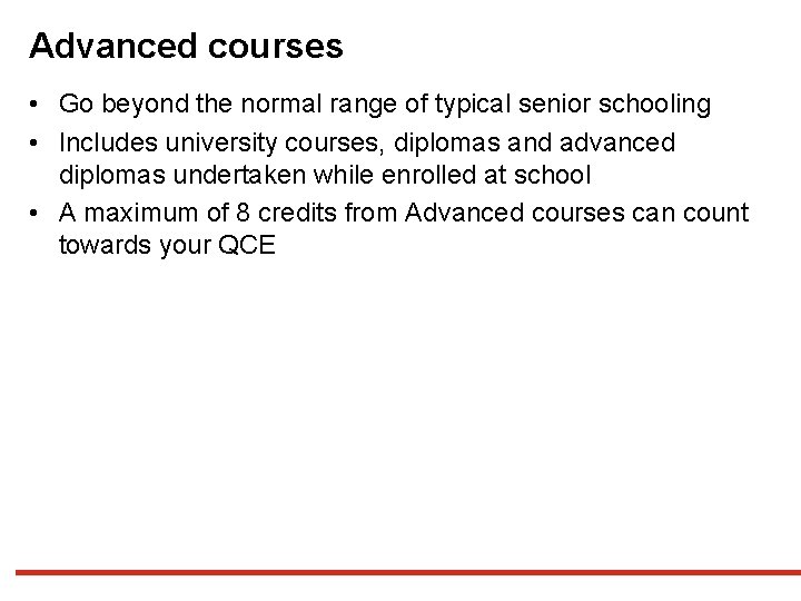 Advanced courses • Go beyond the normal range of typical senior schooling • Includes Advanced courses • Go beyond the normal range of typical senior schooling • Includes