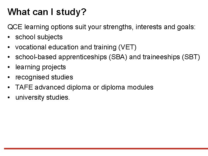 What can I study? QCE learning options suit your strengths, interests and goals: • What can I study? QCE learning options suit your strengths, interests and goals: •