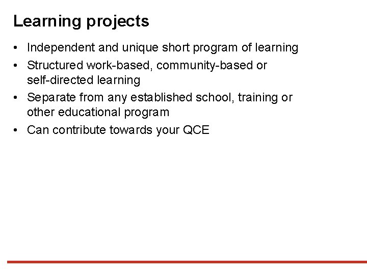Learning projects • Independent and unique short program of learning • Structured work-based, community-based Learning projects • Independent and unique short program of learning • Structured work-based, community-based