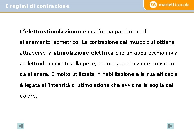 I regimi di contrazione L’elettrostimolazione: è una forma particolare di allenamento isometrico. La contrazione