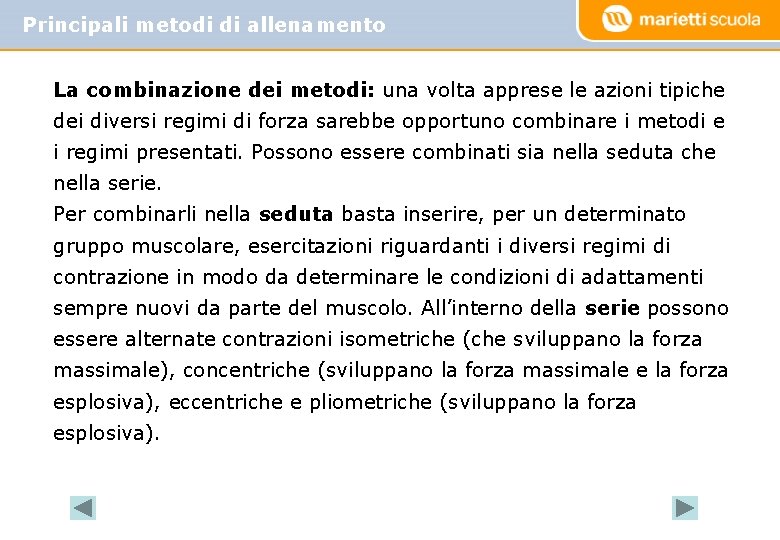 Principali metodi di allenamento La combinazione dei metodi: una volta apprese le azioni tipiche