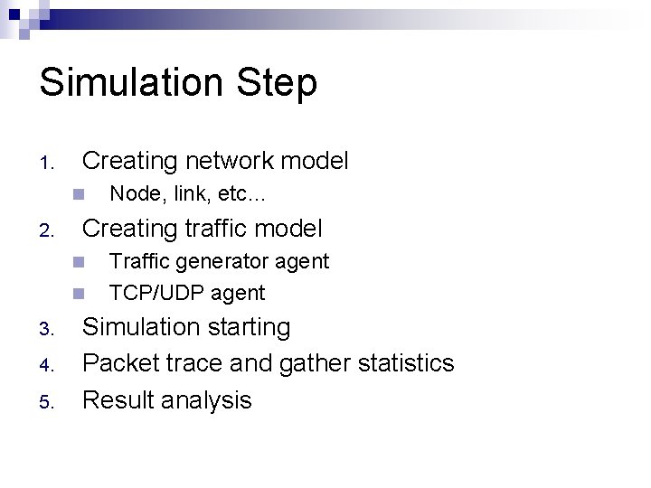 Simulation Step 1. Creating network model n 2. Creating traffic model n n 3.