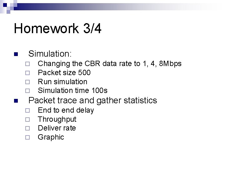 Homework 3/4 n Simulation: ¨ ¨ n Changing the CBR data rate to 1,