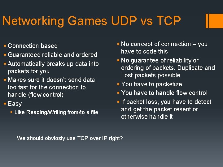 Networking Games UDP vs TCP § Connection based § Guaranteed reliable and ordered §