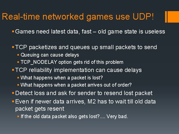 Real-time networked games use UDP! § Games need latest data, fast – old game