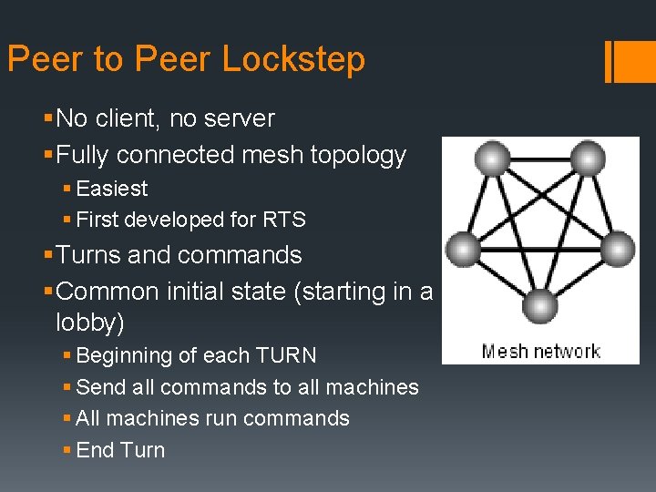 Peer to Peer Lockstep § No client, no server § Fully connected mesh topology