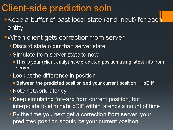 Client-side prediction soln § Keep a buffer of past local state (and input) for