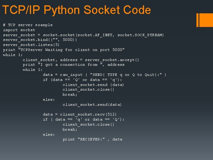 TCP/IP Python Socket Code # TCP server example import socket server_socket = socket(socket. AF_INET,