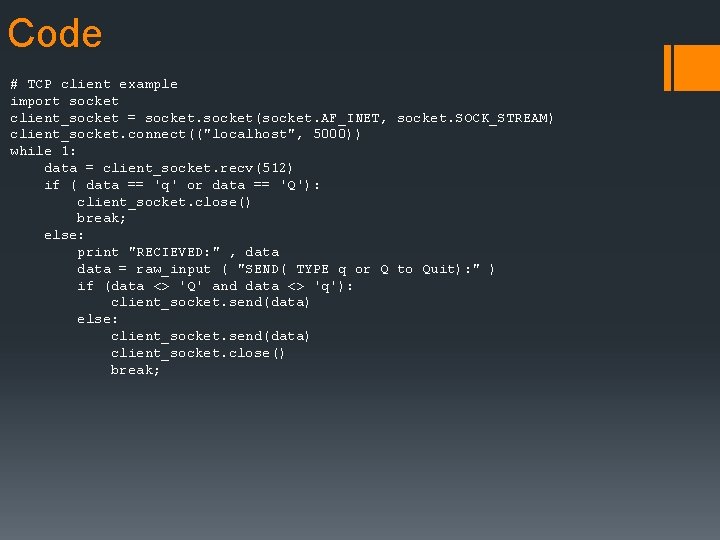 Code # TCP client example import socket client_socket = socket(socket. AF_INET, socket. SOCK_STREAM) client_socket.