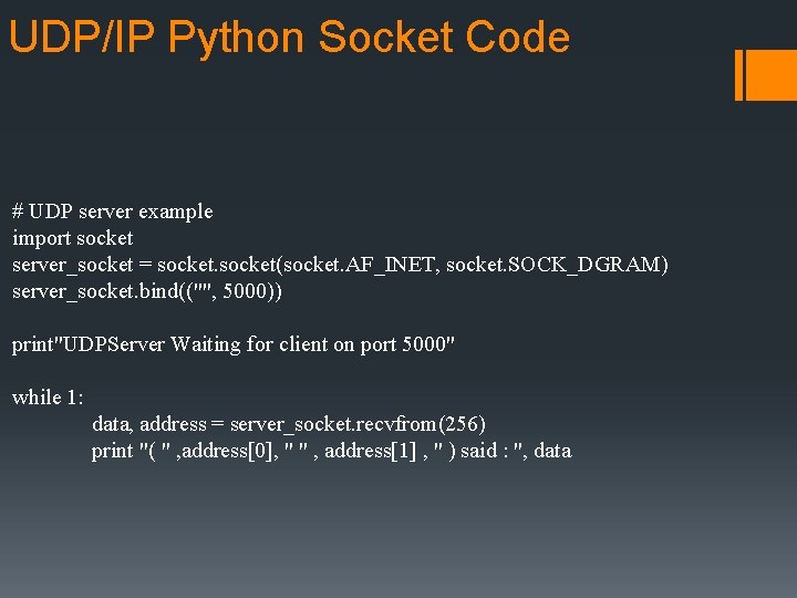 UDP/IP Python Socket Code # UDP server example import socket server_socket = socket(socket. AF_INET,