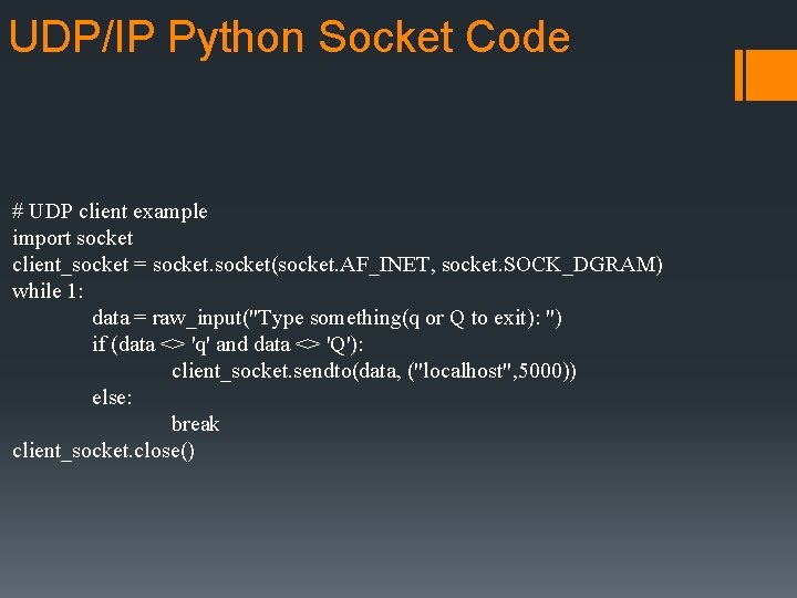 UDP/IP Python Socket Code # UDP client example import socket client_socket = socket(socket. AF_INET,