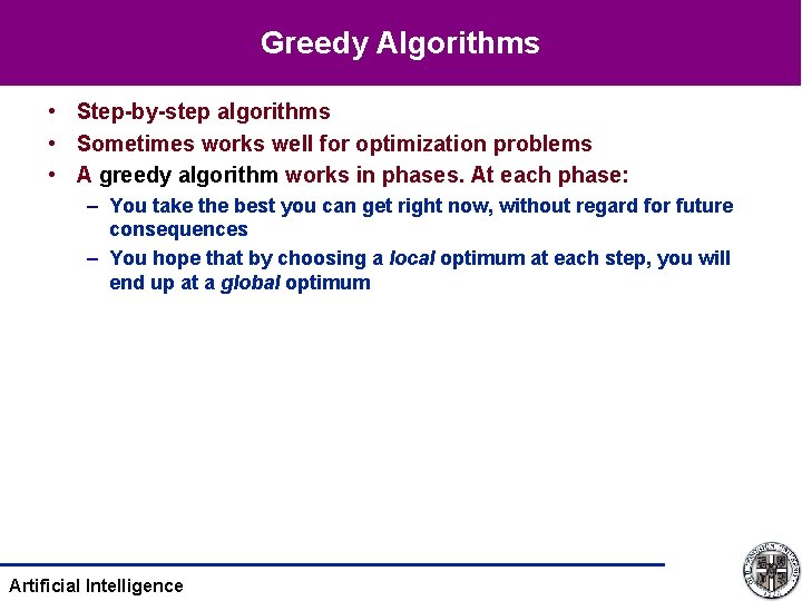 Greedy Algorithms • Step-by-step algorithms • Sometimes works well for optimization problems • A