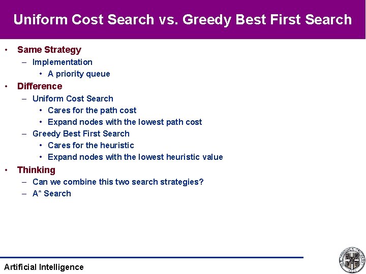 Uniform Cost Search vs. Greedy Best First Search • Same Strategy – Implementation •