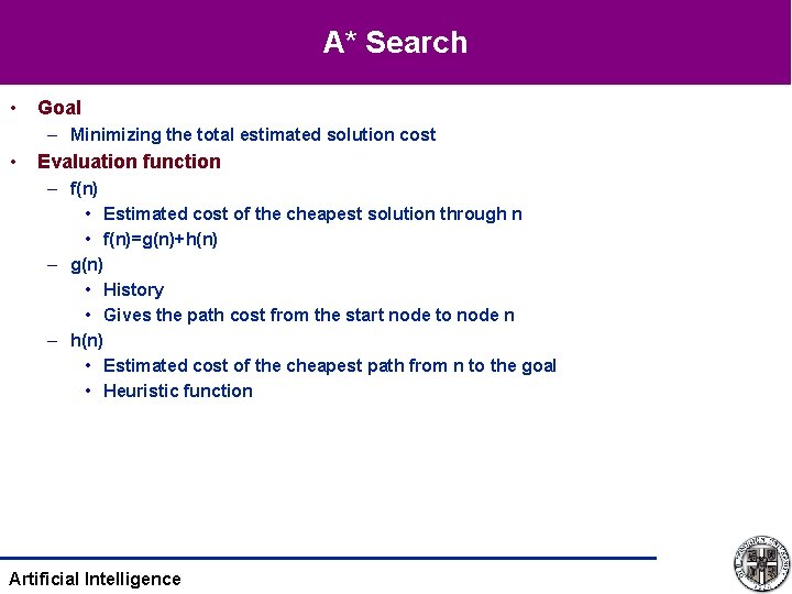 A* Search • Goal – Minimizing the total estimated solution cost • Evaluation function