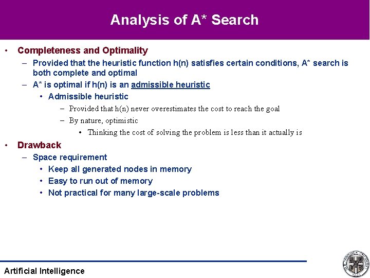 Analysis of A* Search • Completeness and Optimality – Provided that the heuristic function