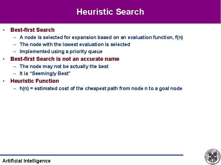 Heuristic Search • Best-first Search – A node is selected for expansion based on