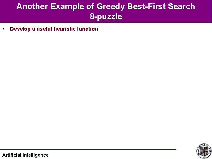 Another Example of Greedy Best-First Search 8 -puzzle • Develop a useful heuristic function