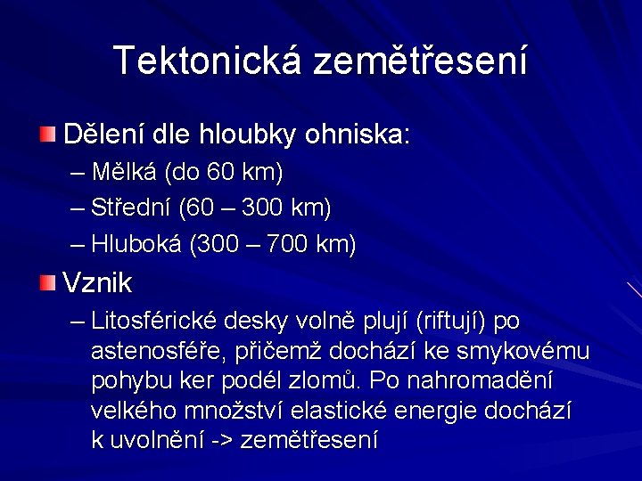 Tektonická zemětřesení Dělení dle hloubky ohniska: – Mělká (do 60 km) – Střední (60