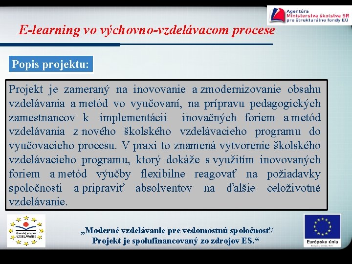 E-learning vo výchovno-vzdelávacom procese Popis projektu: Projekt je zameraný na inovovanie a zmodernizovanie obsahu