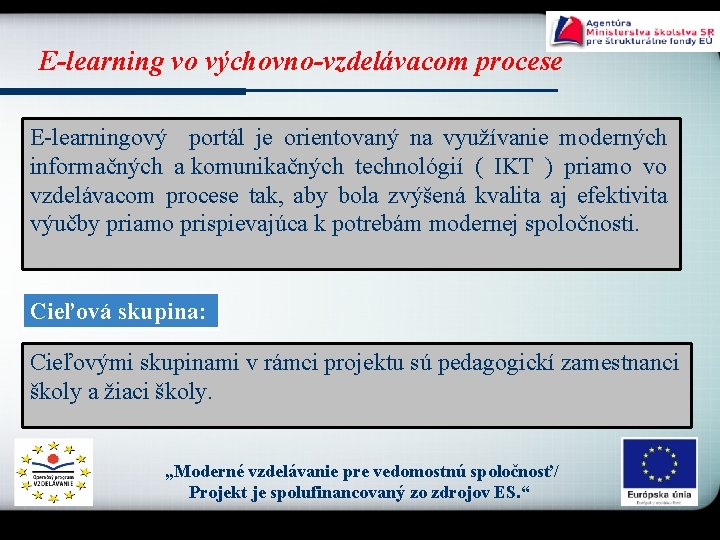 E-learning vo výchovno-vzdelávacom procese E-learningový portál je orientovaný na využívanie moderných informačných a komunikačných