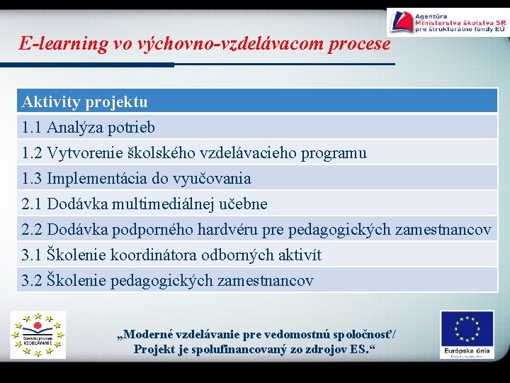 E-learning vo výchovno-vzdelávacom procese Aktivity projektu 1. 1 Analýza potrieb 1. 2 Vytvorenie školského