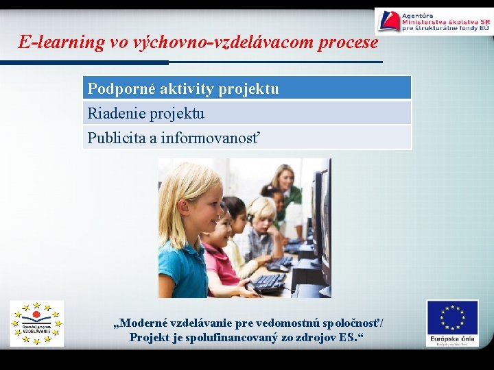 E-learning vo výchovno-vzdelávacom procese Podporné aktivity projektu Riadenie projektu Publicita a informovanosť „Moderné vzdelávanie