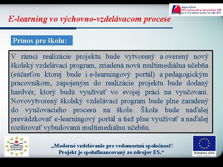 E-learning vo výchovno-vzdelávacom procese Prínos pre školu: V rámci realizácie projektu bude vytvorený a