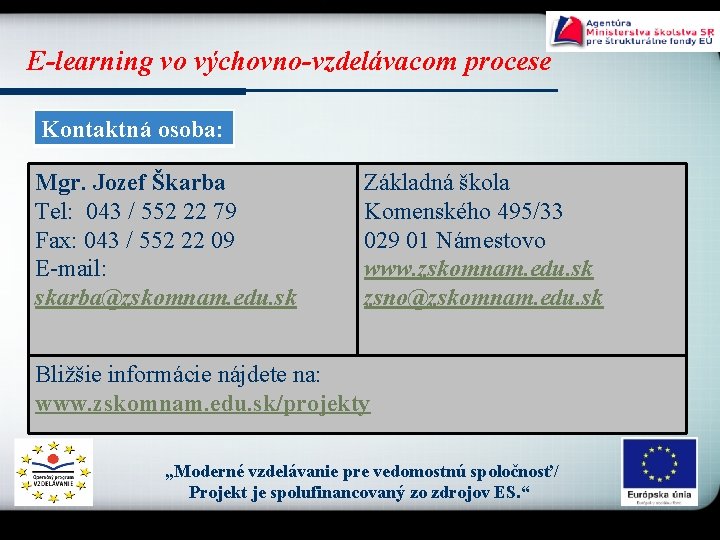 E-learning vo výchovno-vzdelávacom procese Kontaktná osoba: Mgr. Jozef Škarba Tel: 043 / 552 22