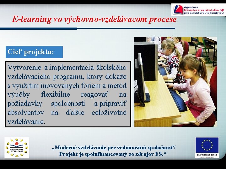 E-learning vo výchovno-vzdelávacom procese Cieľ projektu: Vytvorenie a implementácia školského vzdelávacieho programu, ktorý dokáže