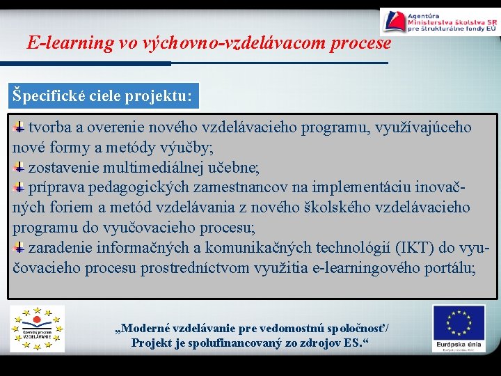 E-learning vo výchovno-vzdelávacom procese Špecifické ciele projektu: tvorba a overenie nového vzdelávacieho programu, využívajúceho