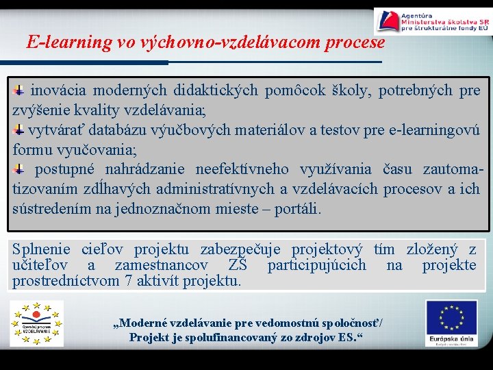 E-learning vo výchovno-vzdelávacom procese inovácia moderných didaktických pomôcok školy, potrebných pre zvýšenie kvality vzdelávania;