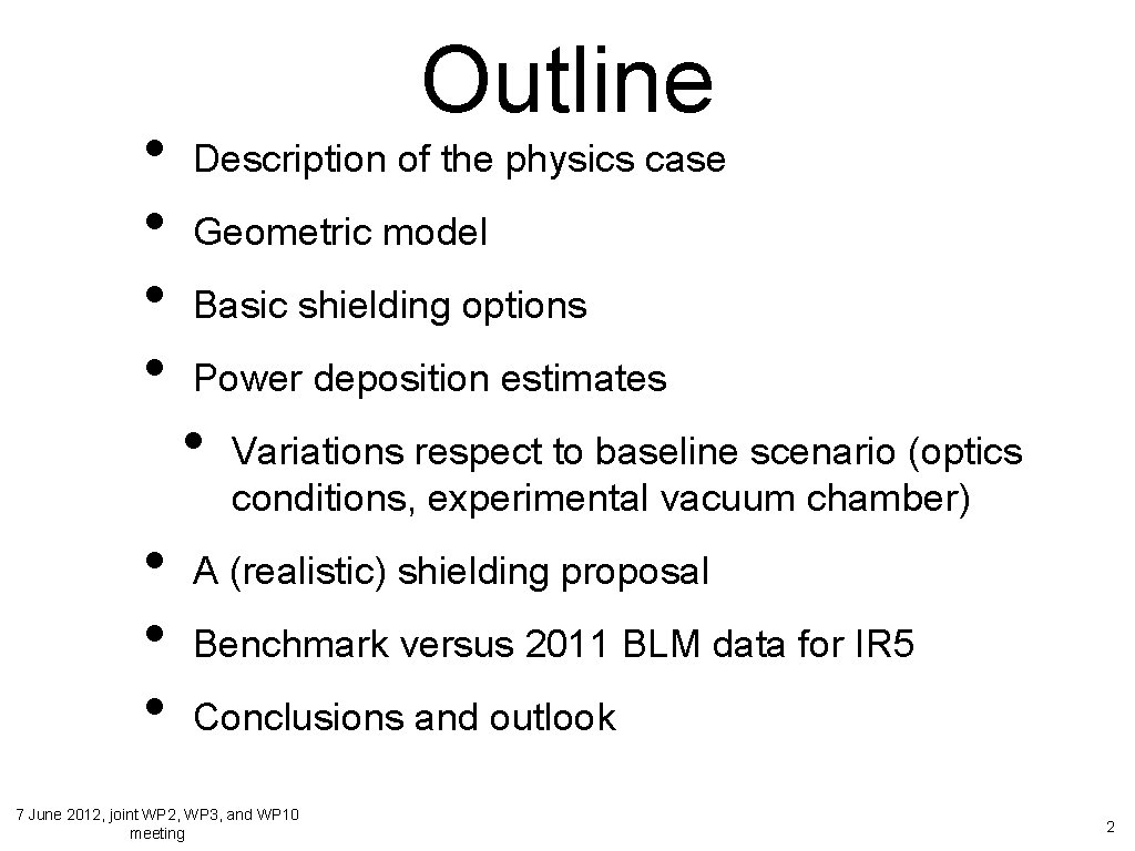  • • Outline Description of the physics case Geometric model Basic shielding options